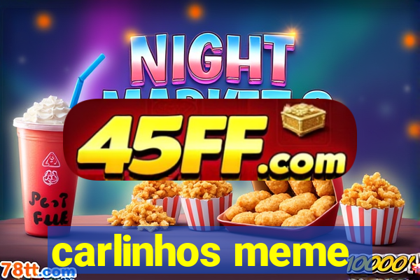 carlinhos meme